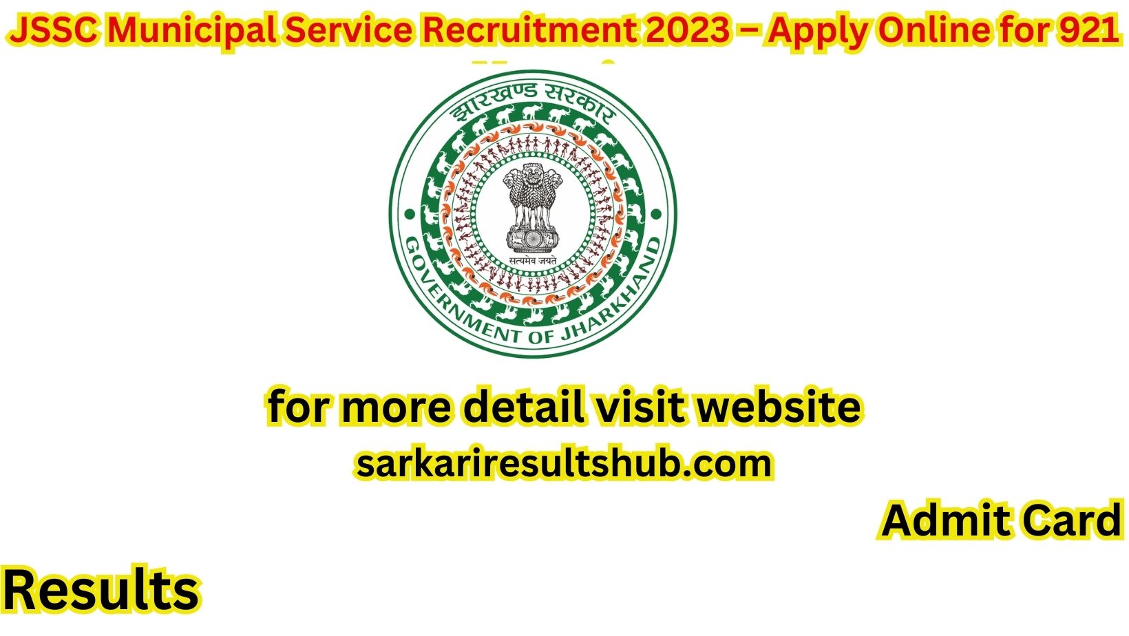 JSSC Municipal Service Recruitment 2023 – Apply Online for 921 Vacancies for more detail visit website sarkariresultshub.com Admit Card Results